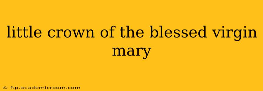 little crown of the blessed virgin mary