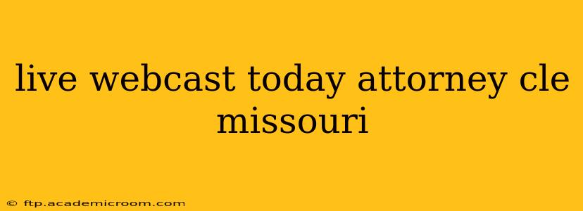 live webcast today attorney cle missouri