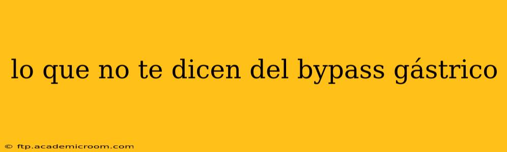 lo que no te dicen del bypass gástrico