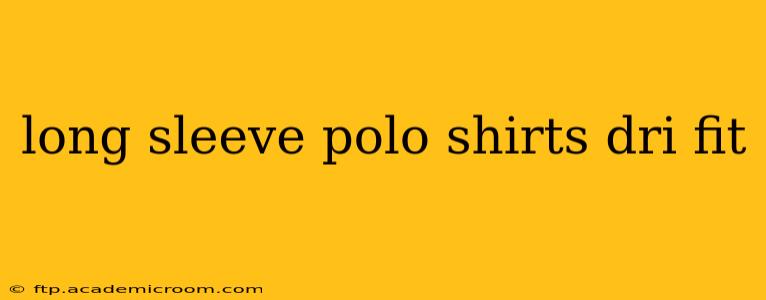 long sleeve polo shirts dri fit