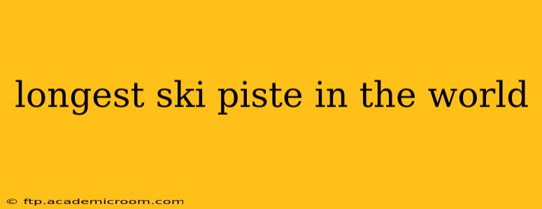 longest ski piste in the world