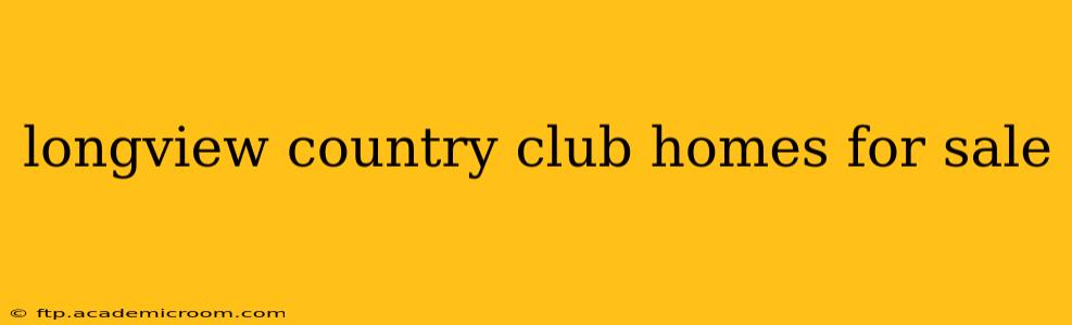 longview country club homes for sale