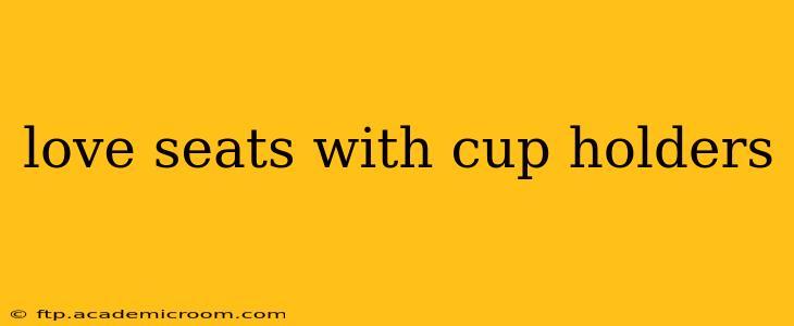 love seats with cup holders