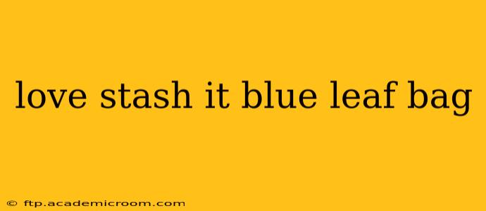 love stash it blue leaf bag