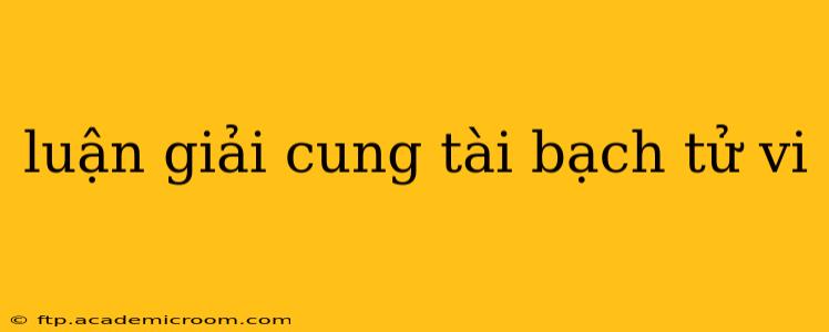 luận giải cung tài bạch tử vi