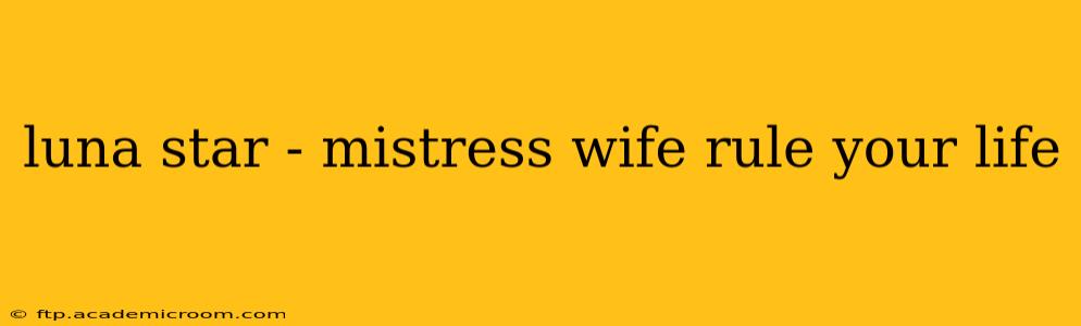 luna star - mistress wife rule your life luna star - mistress wife rule your life