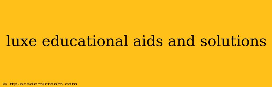 luxe educational aids and solutions
