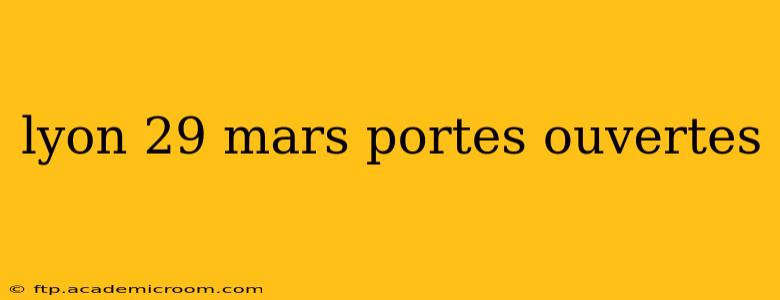 lyon 29 mars portes ouvertes
