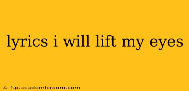 lyrics i will lift my eyes