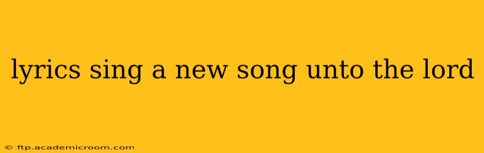 lyrics sing a new song unto the lord