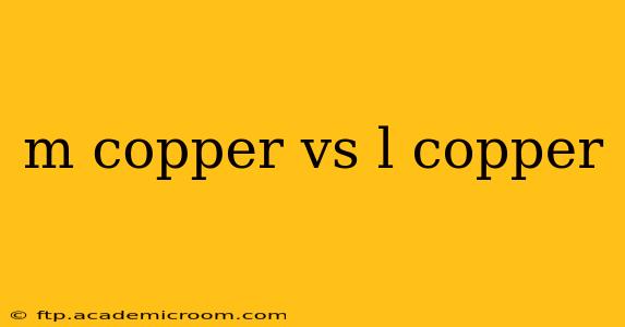 m copper vs l copper