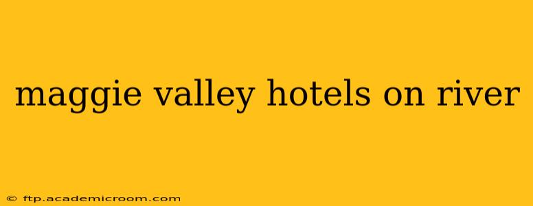 maggie valley hotels on river