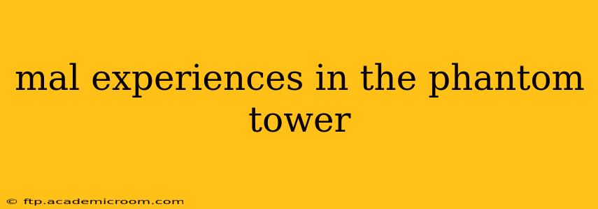 mal experiences in the phantom tower