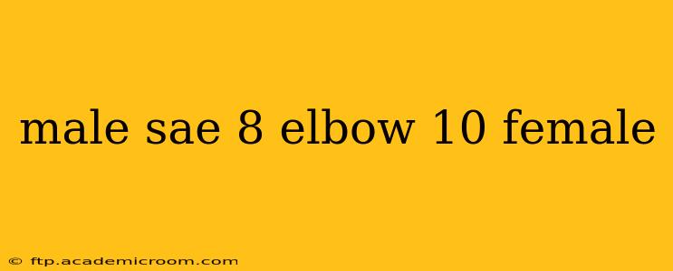 male sae 8 elbow 10 female