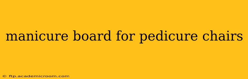 manicure board for pedicure chairs