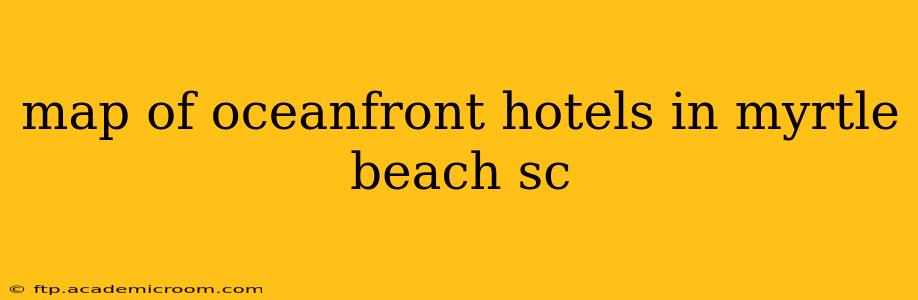 map of oceanfront hotels in myrtle beach sc