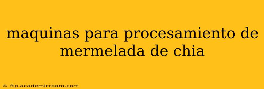 maquinas para procesamiento de mermelada de chia