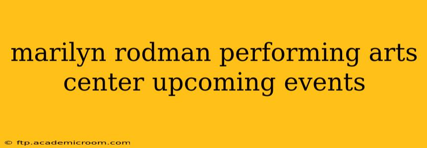 marilyn rodman performing arts center upcoming events