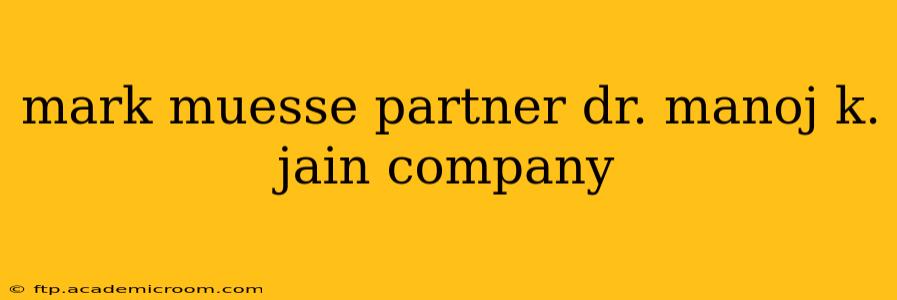 mark muesse partner dr. manoj k. jain company