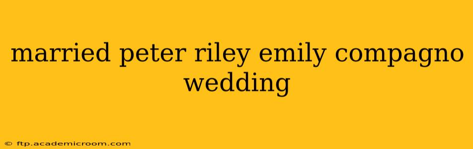 married peter riley emily compagno wedding