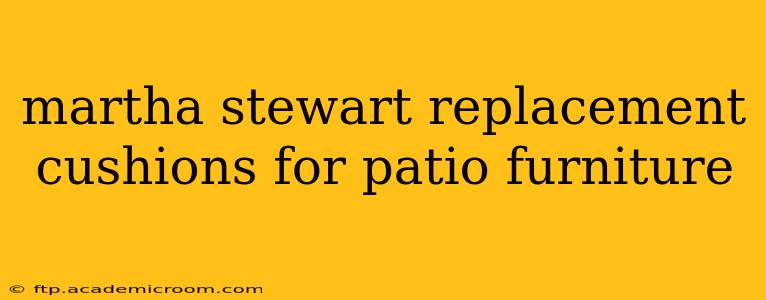 martha stewart replacement cushions for patio furniture