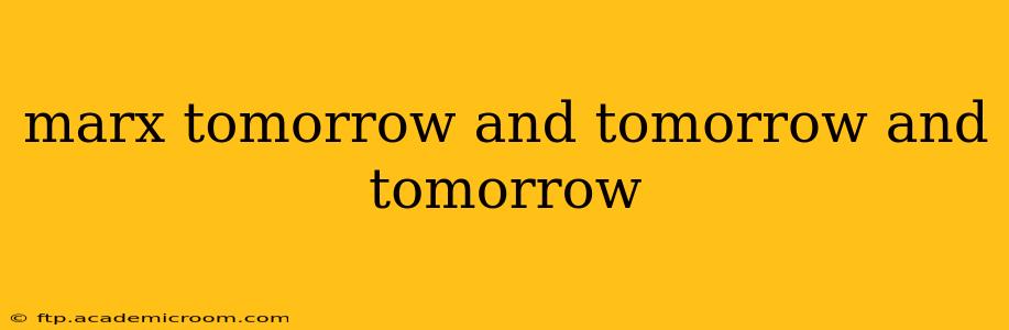 marx tomorrow and tomorrow and tomorrow