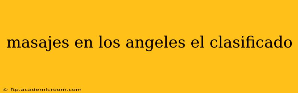 masajes en los angeles el clasificado
