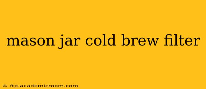 mason jar cold brew filter