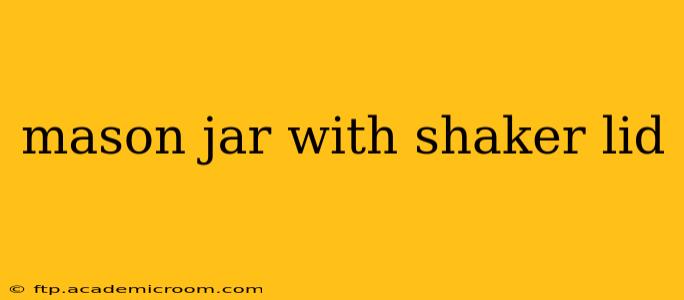 mason jar with shaker lid