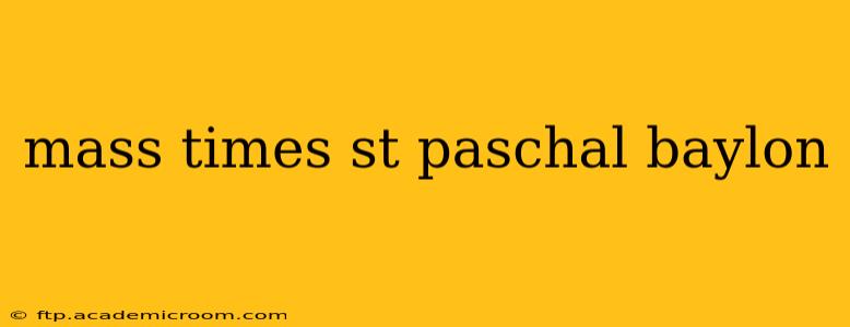 mass times st paschal baylon