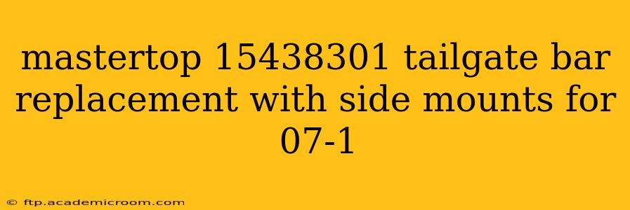 mastertop 15438301 tailgate bar replacement with side mounts for 07-1
