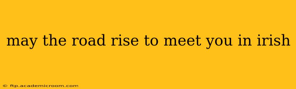 may the road rise to meet you in irish