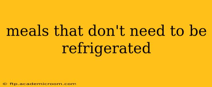 meals that don't need to be refrigerated