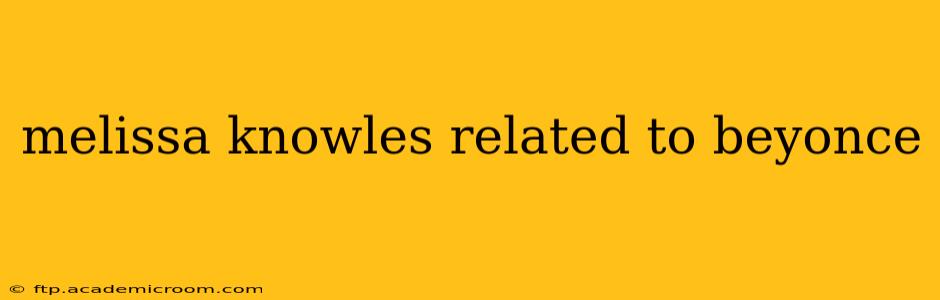 melissa knowles related to beyonce