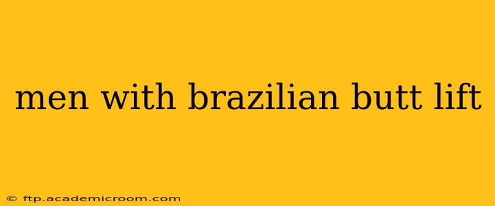men with brazilian butt lift