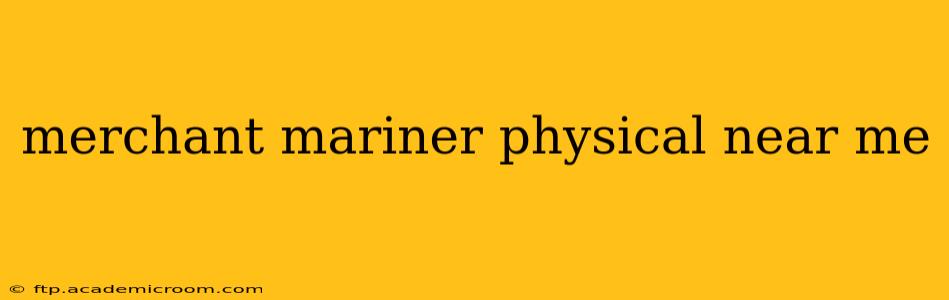 merchant mariner physical near me