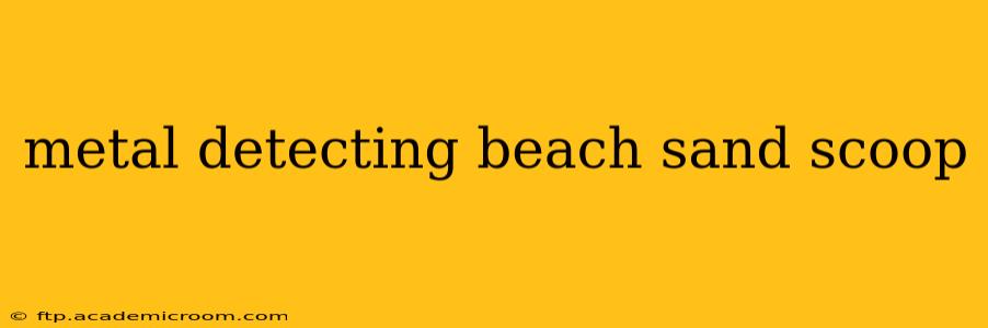 metal detecting beach sand scoop