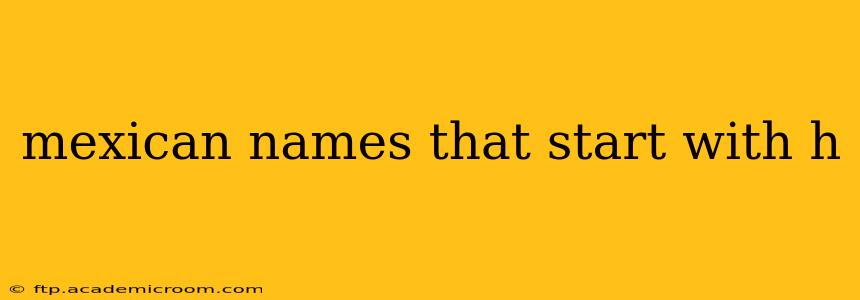 mexican names that start with h