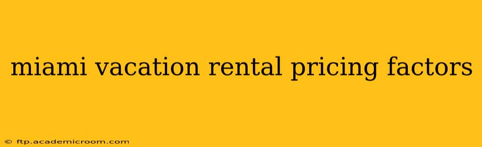 miami vacation rental pricing factors