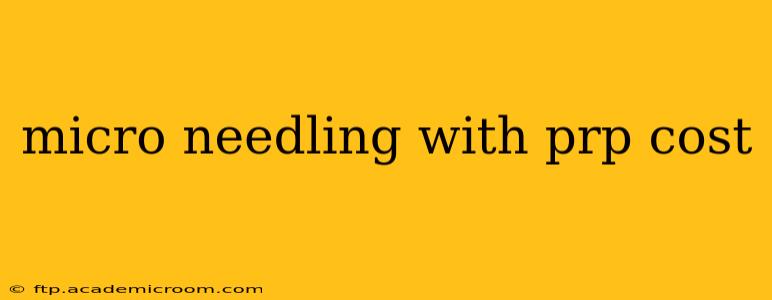 micro needling with prp cost