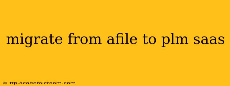 migrate from afile to plm saas