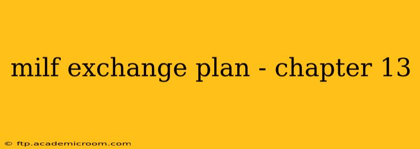 milf exchange plan - chapter 13 milf exchange plan - chapter 13