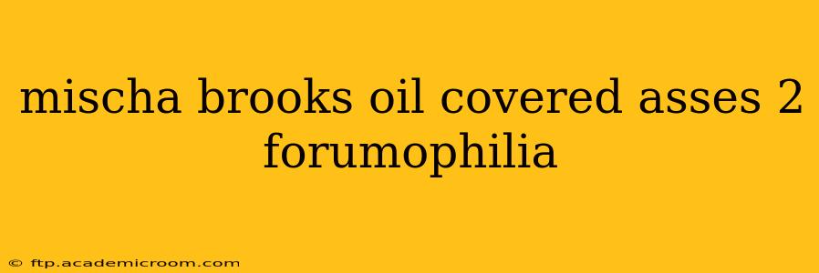 mischa brooks oil covered asses 2 forumophilia