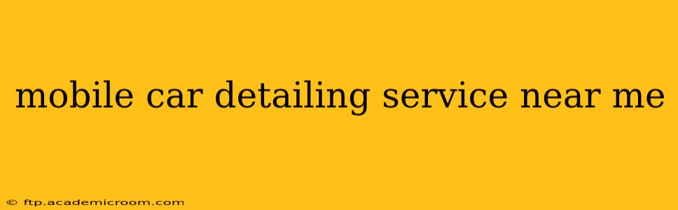 mobile car detailing service near me