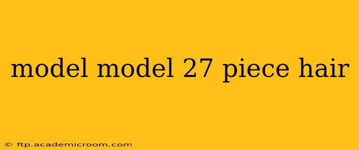model model 27 piece hair