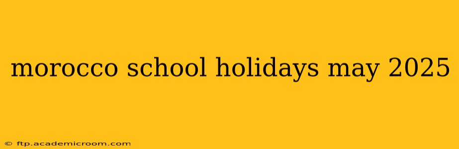 morocco school holidays may 2025