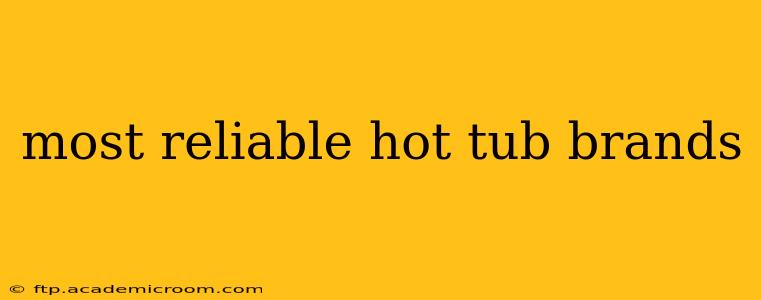 most reliable hot tub brands