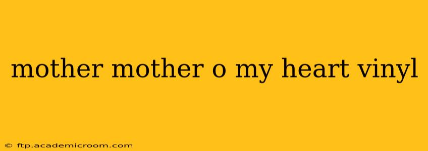 mother mother o my heart vinyl