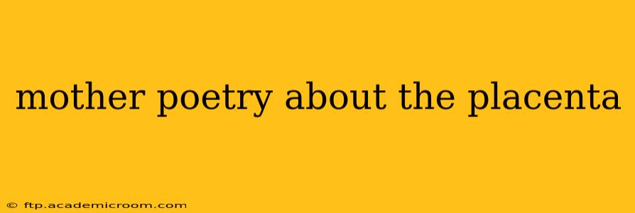 mother poetry about the placenta