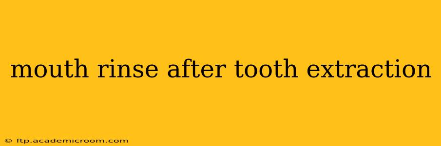 mouth rinse after tooth extraction